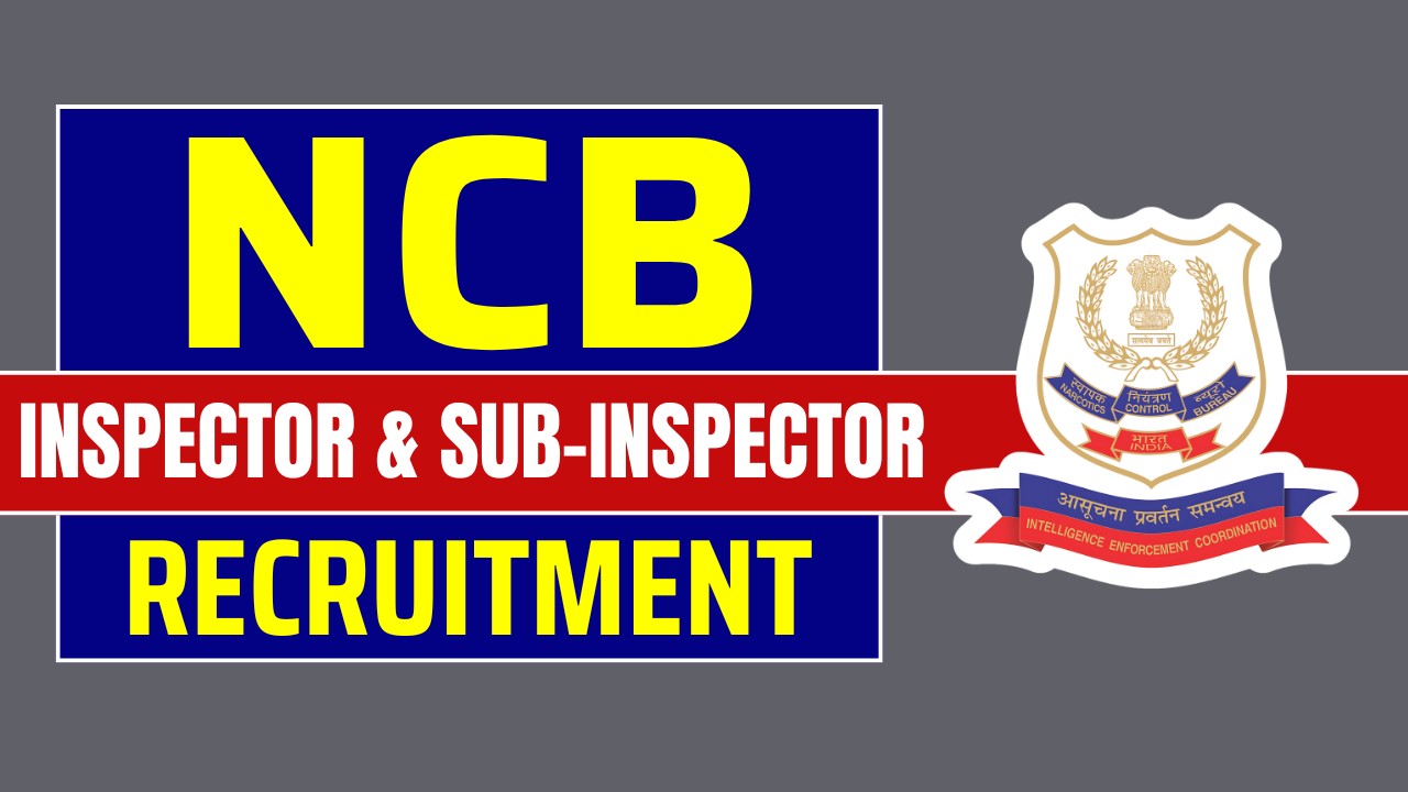 NCB Inspector and Sub-Inspector Recruitment 2025 Announced, Check Application Details Here